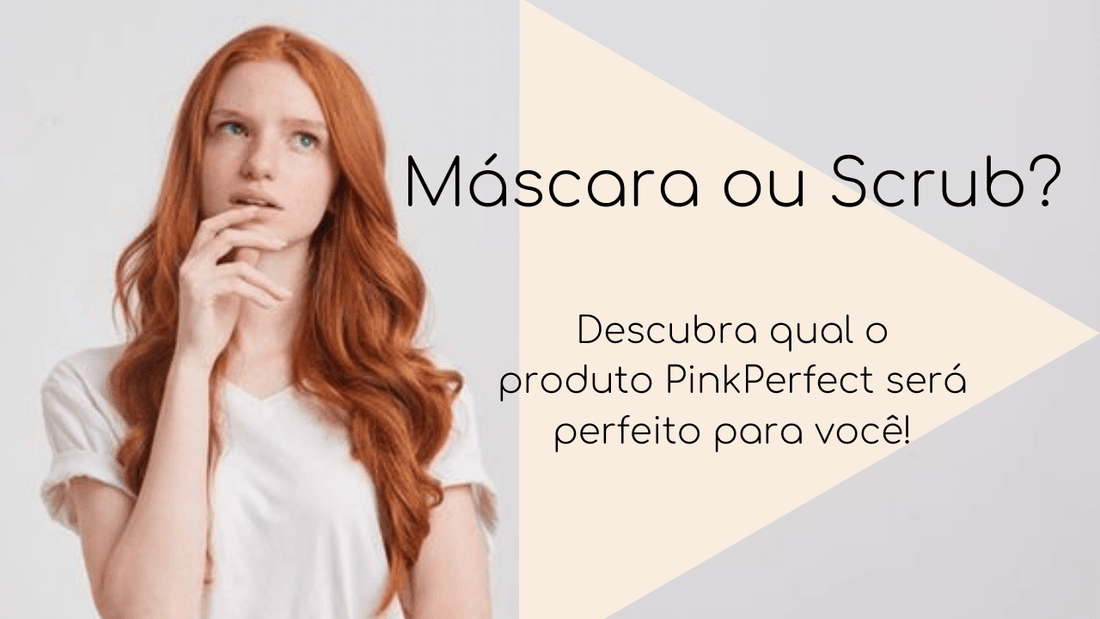 Máscara ou Scrub? Sabe qual melhor opção para você! - PinkPerfect